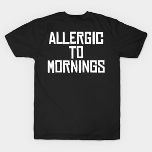 Allergic to Mornings T-Shirt